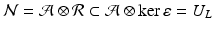 
$$\mathcal{N} = \mathcal{A}\otimes \mathcal{R}\subset \mathcal{A}\otimes \ker \varepsilon = U_{L}$$
