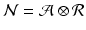 
$$\mathcal{N} = \mathcal{A}\otimes \mathcal{R}$$
