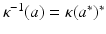 
$$\kappa ^{-1}(a) =\kappa (a^{{\ast}})^{{\ast}}$$
