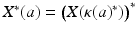 
$$X^{{\ast}}(a) =\big (X(\kappa (a)^{{\ast}})\big)^{{\ast}}$$
