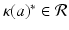 
$$\kappa (a)^{{\ast}}\in \mathcal{R}$$
