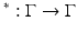 
$$^{{\ast}}: \Gamma \rightarrow \Gamma $$
