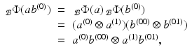 
$$\displaystyle\begin{array}{rcl} _{\mathcal{B}}\Phi (ab^{(0)})& =& \,_{ \mathcal{B}}\Phi (a)\,_{\mathcal{B}}\Phi (b^{(0)}) {}\\ & =& (a^{(0)} \otimes a^{(1)})(b^{(00)} \otimes b^{(01)}) {}\\ & =& a^{(0)}b^{(00)} \otimes a^{(1)}b^{(01)}, {}\\ \end{array}$$
