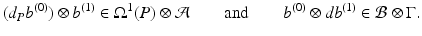 
$$\displaystyle{(d_{P}b^{(0)}) \otimes b^{(1)} \in \Omega ^{1}(P) \otimes \mathcal{A}\qquad \mathrm{and}\qquad b^{(0)} \otimes \mathit{db}^{(1)} \in \mathcal{B}\otimes \Gamma.}$$
