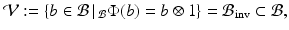 
$$\displaystyle{\mathcal{V}:=\{ b \in \mathcal{B}\,\vert \,\,\!_{\mathcal{B}}\Phi (b) = b \otimes 1\} = \mathcal{B}_{\mathrm{inv}} \subset \mathcal{B},}$$
