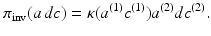 
$$\displaystyle{\pi _{\mathrm{inv}}(a\,dc) =\kappa (a^{(1)}c^{(1)})a^{(2)}dc^{(2)}.}$$
