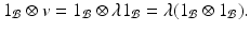 
$$\displaystyle{1_{\mathcal{B}}\otimes v = 1_{\mathcal{B}}\otimes \lambda 1_{\mathcal{B}} =\lambda (1_{\mathcal{B}}\otimes 1_{\mathcal{B}}).}$$
