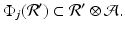 
$$\displaystyle{\Phi _{j}(\mathcal{R}^{{\prime}}) \subset \mathcal{R}^{{\prime}}\otimes \mathcal{A}.}$$
