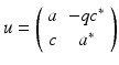 
$$\displaystyle{ u = \left (\begin{array}{cc} a& - qc^{{\ast}} \\ c & a^{{\ast}} \end{array} \right ) }$$
