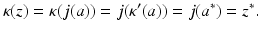 
$$\displaystyle{\kappa (z) =\kappa (j(a)) = j(\kappa ^{{\prime}}(a)) = j(a^{{\ast}}) = z^{{\ast}}.}$$
