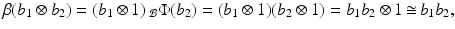 
$$\displaystyle{\beta (b_{1} \otimes b_{2}) = (b_{1} \otimes 1)\,_{\mathcal{B}}\Phi (b_{2}) = (b_{1} \otimes 1)(b_{2} \otimes 1) = b_{1}b_{2} \otimes 1\mathop{\cong}b_{1}b_{2},}$$
