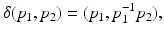 
$$\displaystyle{\delta (p_{1},p_{2}) = (p_{1},p_{1}^{-1}p_{ 2}),}$$
