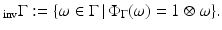 
$$\displaystyle{_{\mathrm{inv}}\Gamma:=\{\omega \in \Gamma \,\vert \,\Phi _{\Gamma }(\omega ) = 1 \otimes \omega \}.}$$
