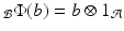 
$$_{\mathcal{B}}\Phi (b) = b \otimes 1_{\mathcal{A}}$$
