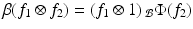 
$$\beta (f_{1} \otimes f_{2}) = (f_{1} \otimes 1)\,\,\!_{\mathcal{B}}\Phi (f_{2})$$
