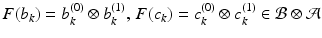 
$$F(b_{k}) = b_{k}^{(0)} \otimes b_{k}^{(1)},\,F(c_{k}) = c_{k}^{(0)} \otimes c_{k}^{(1)} \in \mathcal{B}\otimes \mathcal{A}$$
