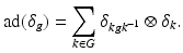 
$$\displaystyle{ \mathrm{ad}(\delta _{g}) =\sum _{k\in G}\delta _{kgk^{-1}} \otimes \delta _{k}. }$$
