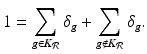 
$$\displaystyle{1 =\sum _{g\in K_{\mathcal{R}}}\delta _{g} +\sum _{g\notin K_{\mathcal{R}}}\delta _{g}.}$$
