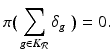 
$$\displaystyle{\pi \big(\sum _{g\in K_{\mathcal{R}}}\delta _{g}\,\,\big) = 0.}$$
