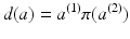 
$$\displaystyle{d(a) = a^{(1)}\pi (a^{(2)})}$$
