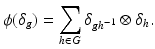 
$$\displaystyle{\phi (\delta _{g}) =\sum _{h\in G}\delta _{gh^{-1}} \otimes \delta _{h}.}$$
