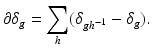 
$$\displaystyle{\partial \delta _{g} =\sum _{h}(\delta _{gh^{-1}} -\delta _{g}).}$$
