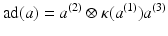 
$$\displaystyle{\mathrm{ad}(a) = a^{(2)} \otimes \kappa (a^{(1)})a^{(3)}}$$
