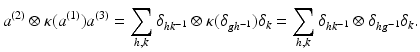 
$$\displaystyle{a^{(2)} \otimes \kappa (a^{(1)})a^{(3)} =\sum _{ h,k}\delta _{hk^{-1}} \otimes \kappa (\delta _{gh^{-1}})\delta _{k} =\sum _{h,k}\delta _{hk^{-1}} \otimes \delta _{hg^{-1}}\delta _{k}.}$$
