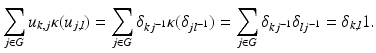 
$$\displaystyle{\sum _{j\in G}u_{k,j}\kappa (u_{j,l}) =\sum _{j\in G}\delta _{kj^{-1}}\kappa (\delta _{jl^{-1}}) =\sum _{j\in G}\delta _{kj^{-1}}\delta _{lj^{-1}} =\delta _{k,l}1.}$$
