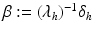 
$$\beta:= (\lambda _{h})^{-1}\delta _{h}$$
