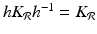 
$$hK_{\mathcal{R}}h^{-1} = K_{\mathcal{R}}$$
