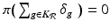 
$$\pi \big(\sum _{g\in K_{\mathcal{R}}}\delta _{g}\,\,\big) = 0$$
