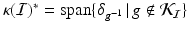 
$$\kappa (\mathcal{I})^{{\ast}} =\mathrm{ span}\{\delta _{g^{-1}}\,\vert \,g\notin \mathcal{K}_{\mathcal{I}}\}$$
