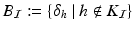 
$$B_{\mathcal{I}}:=\{\delta _{h}\ \vert \ h\notin K_{\mathcal{I}}\}$$
