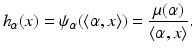 
$$\displaystyle{ h_{\alpha }(x) =\psi _{\alpha }(\langle \alpha,x\rangle ) = \dfrac{\mu (\alpha )} {\langle \alpha,x\rangle }. }$$
