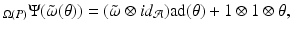 
$$\displaystyle{_{\Omega (P)}\Psi (\tilde{\omega }(\theta )) = (\tilde{\omega }\otimes id_{\mathcal{A}})\mathrm{ad}(\theta ) + 1 \otimes 1\otimes \theta,}$$
