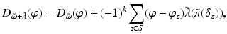 
$$\displaystyle{D_{\tilde{\omega }+\lambda }(\varphi ) = D_{\tilde{\omega }}(\varphi ) + (-1)^{k}\sum _{ s\in S}(\varphi -\varphi _{s})\tilde{\lambda }(\tilde{\pi }(\delta _{s})),}$$
