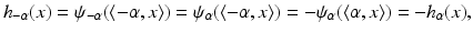 
$$\displaystyle{h_{-\alpha }(x) =\psi _{-\alpha }(\langle -\alpha,x\rangle ) =\psi _{\alpha }(\langle -\alpha,x\rangle ) = -\psi _{\alpha }(\langle \alpha,x\rangle ) = -h_{\alpha }(x),}$$
