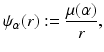 
$$\displaystyle{\psi _{\alpha }(r):= \dfrac{\mu (\alpha )} {r},}$$
