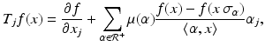 
$$\displaystyle{T_{j}f(x) = \dfrac{\partial f} {\partial x_{j}} +\sum _{\alpha \in \mathcal{R}^{+}}\mu (\alpha )\dfrac{f(x) - f(x\,\sigma _{\alpha })} {\langle \alpha,x\rangle } \alpha _{j},}$$
