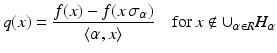 
$$\displaystyle{q(x) = \dfrac{f(x) - f(x\,\sigma _{\alpha })} {\langle \alpha,x\rangle } \quad \mathrm{for}\,x\notin \cup _{\alpha \in R}H_{\alpha }}$$
