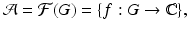 
$$\displaystyle{\mathcal{A} = \mathcal{F}(G) =\{ f: G \rightarrow \mathbb{C}\},}$$
