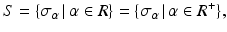 
$$\displaystyle{S =\{\sigma _{\alpha }\,\vert \,\alpha \in R\} =\{\sigma _{\alpha }\,\vert \,\alpha \in R^{+}\},}$$
