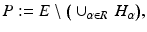 
$$\displaystyle{P:= E\setminus \big(\cup _{\alpha \in R}\,H_{\alpha }\big),}$$
