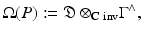 
$$\displaystyle{\Omega (P):= \mathfrak{D} \otimes _{\mathbb{C}}\,\!_{\mathrm{inv}}\Gamma ^{\wedge },}$$
