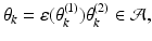 
$$\displaystyle{\theta _{k} =\varepsilon (\theta _{k}^{(1)})\theta _{ k}^{(2)} \in \mathcal{A},}$$
