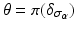 
$$\theta =\pi (\delta _{\sigma _{\alpha }})$$
