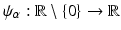 
$$\psi _{\alpha }: \mathbb{R}\setminus \{0\} \rightarrow \mathbb{R}$$
