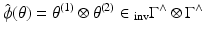 
$$\hat{\phi }(\theta ) =\theta ^{(1)} \otimes \theta ^{(2)} \in \,\!_{\mathrm{inv}}\Gamma ^{\wedge }\otimes \Gamma ^{\wedge }$$
