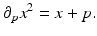 
$$\displaystyle{ \partial _{p}x^{2} = x + p. }$$
